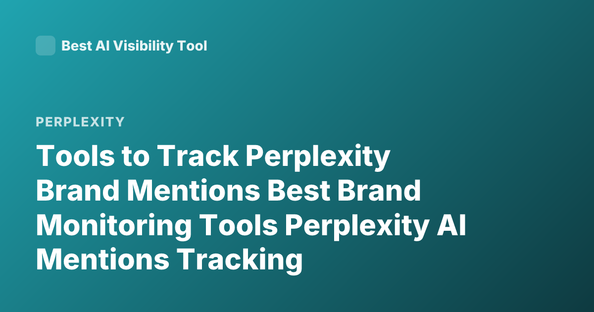 Tools to Track Perplexity Brand Mentions Best Brand Monitoring Tools Perplexity AI Mentions Tracking