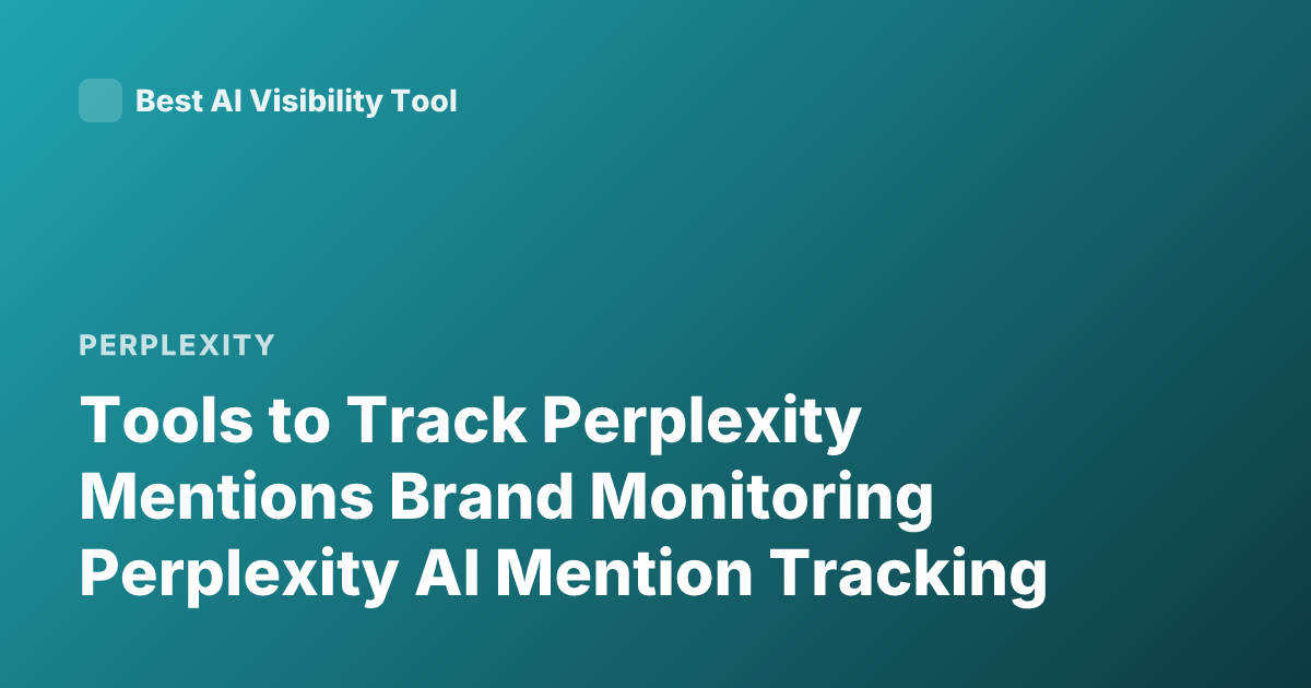 Tools to Track Perplexity Mentions Brand Monitoring Perplexity AI Mention Tracking