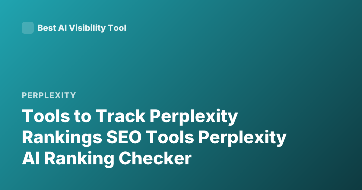 Tools to Track Perplexity Rankings SEO Tools Perplexity AI Ranking Checker