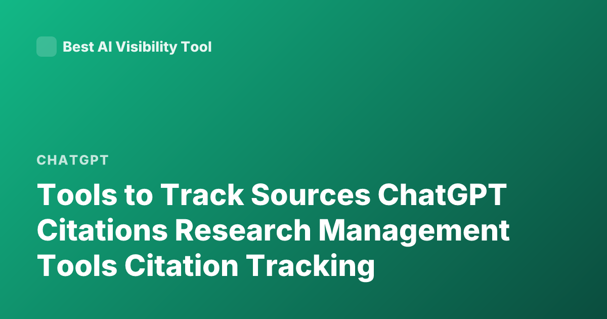 Tools to Track Sources ChatGPT Citations Research Management Tools Citation Tracking