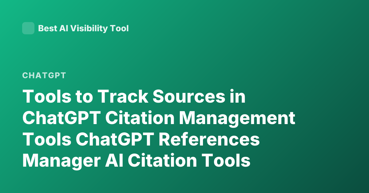 Tools to Track Sources in ChatGPT Citation Management Tools ChatGPT References Manager AI Citation Tools