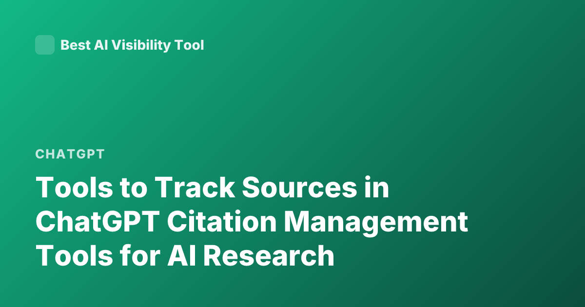 Tools to Track Sources in ChatGPT Citation Management Tools for AI Research