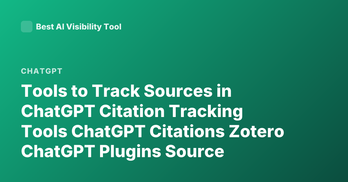 Tools to Track Sources in ChatGPT Citation Tracking Tools ChatGPT Citations Zotero ChatGPT Plugins Source Tracking AI Research Tools