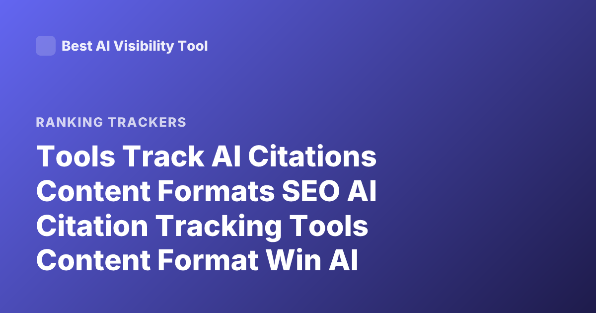 Tools Track AI Citations Content Formats SEO AI Citation Tracking Tools Content Format Win AI Citations