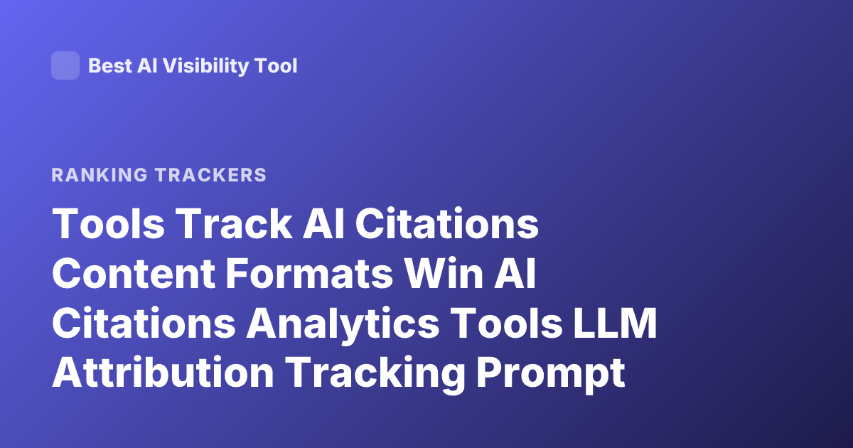 Tools Track AI Citations Content Formats Win AI Citations Analytics Tools LLM Attribution Tracking Prompt Injection Monitoring Tools