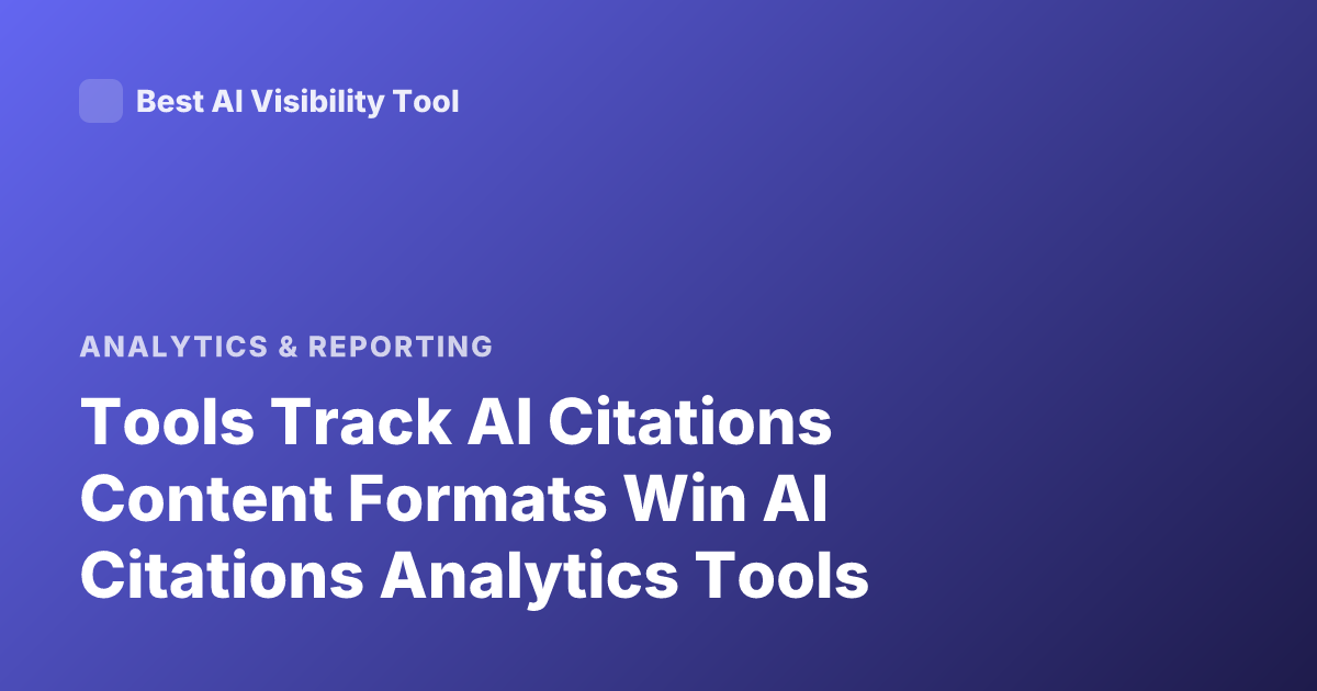 Tools Track AI Citations Content Formats Win AI Citations Analytics Tools