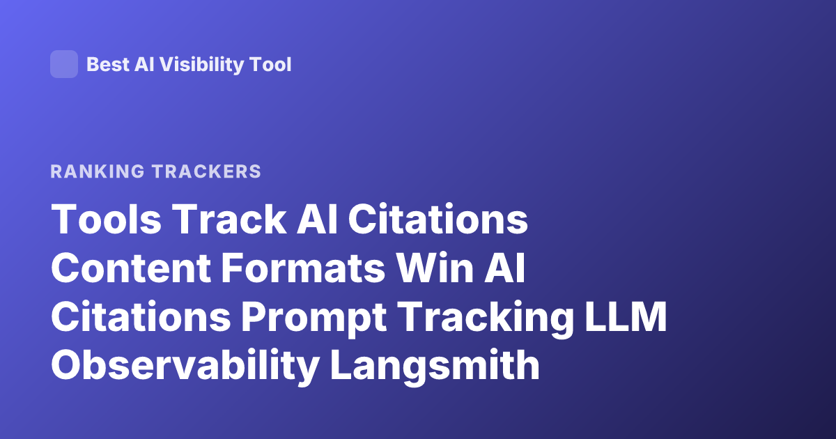 Tools Track AI Citations Content Formats Win AI Citations Prompt Tracking LLM Observability Langsmith Helicone Promptlayer Citation Analytics AI Search Visibility Tools Profound Otterly AI