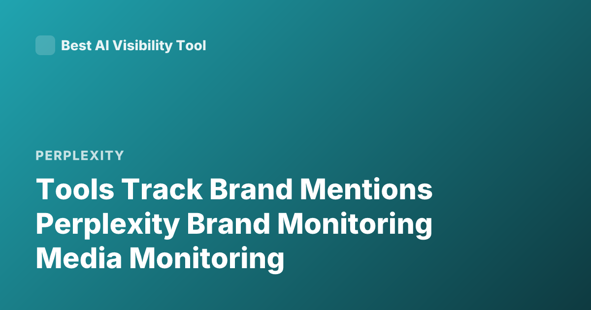 Tools Track Brand Mentions Perplexity Brand Monitoring Media Monitoring
