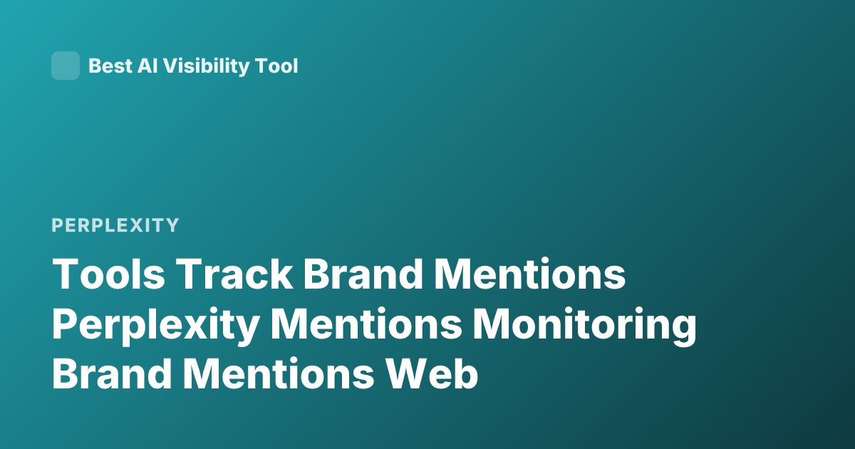 Tools Track Brand Mentions Perplexity Mentions Monitoring Brand Mentions Web