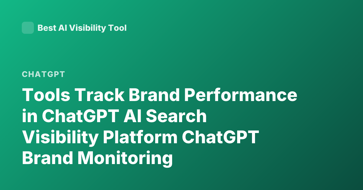 Tools Track Brand Performance in ChatGPT AI Search Visibility Platform ChatGPT Brand Monitoring