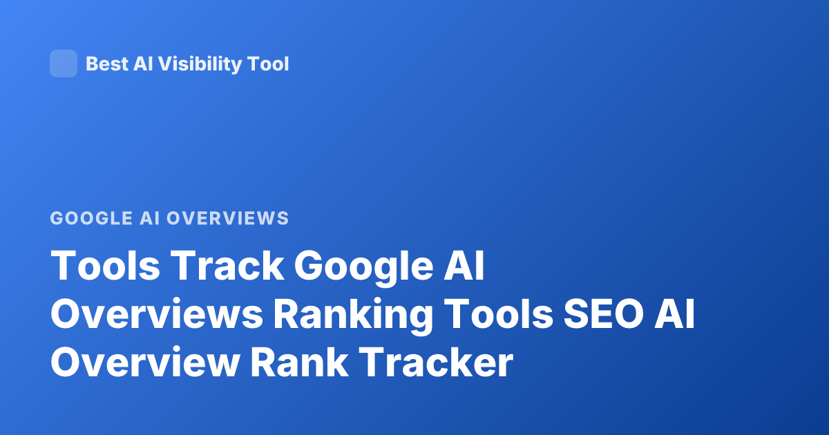 Tools Track Google AI Overviews Ranking Tools SEO AI Overview Rank Tracker