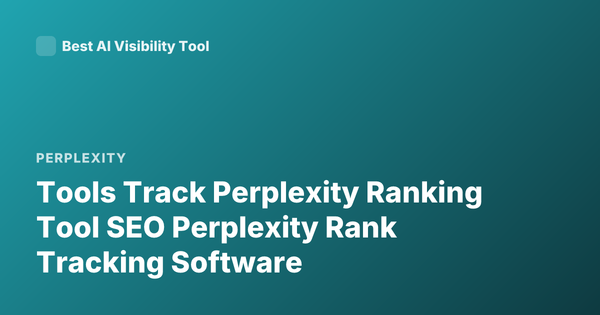 Tools Track Perplexity Ranking Tool SEO Perplexity Rank Tracking Software