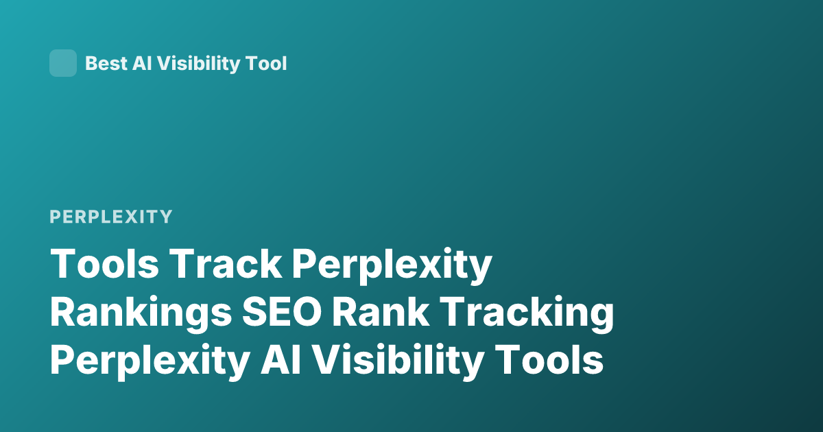 Tools Track Perplexity Rankings SEO Rank Tracking Perplexity AI Visibility Tools
