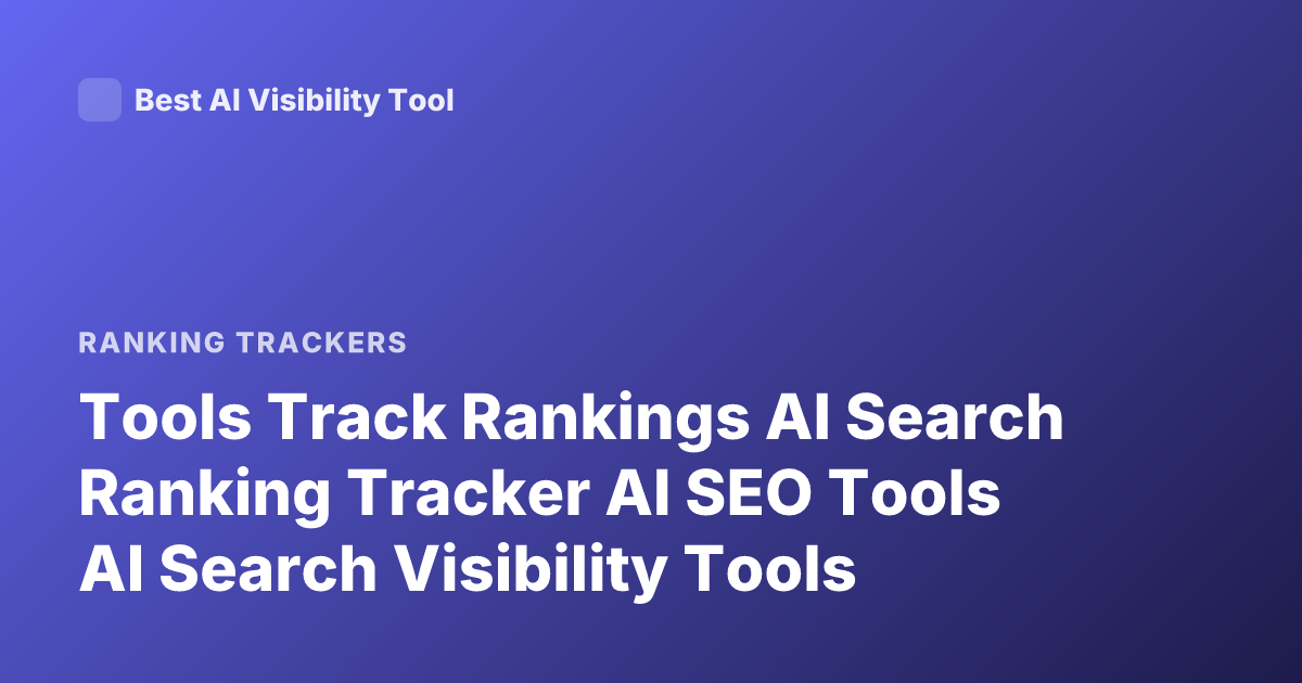 Tools Track Rankings AI Search Ranking Tracker AI SEO Tools AI Search Visibility Tools