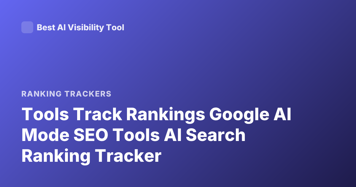 Tools Track Rankings Google AI Mode SEO Tools AI Search Ranking Tracker