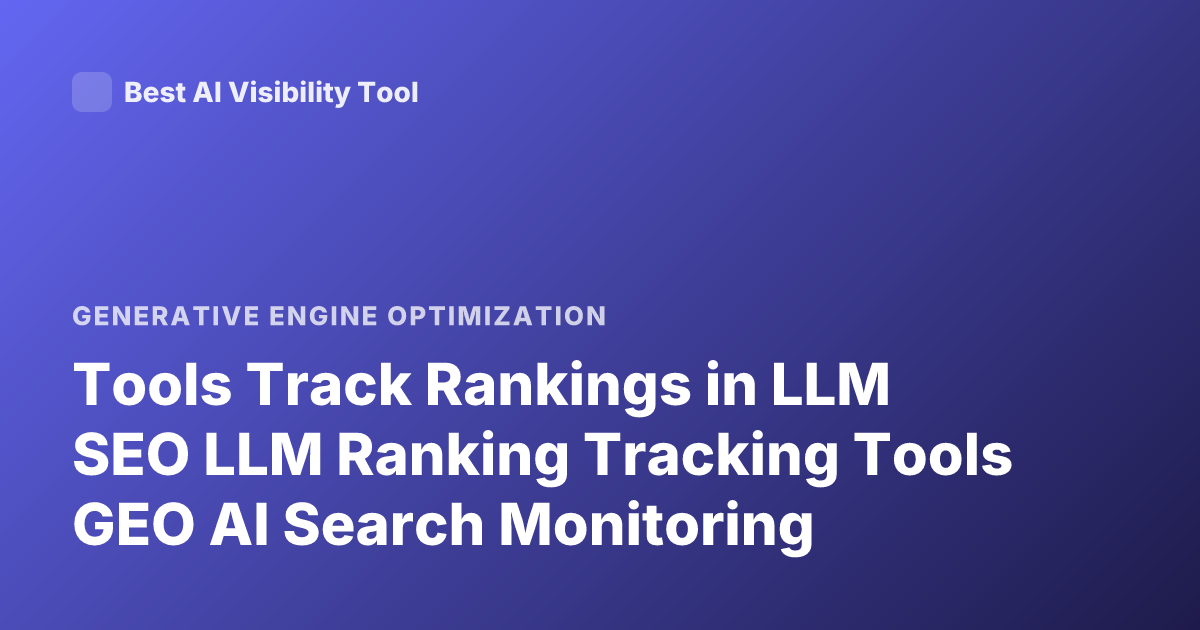 Tools Track Rankings in LLM SEO LLM Ranking Tracking Tools GEO AI Search Monitoring