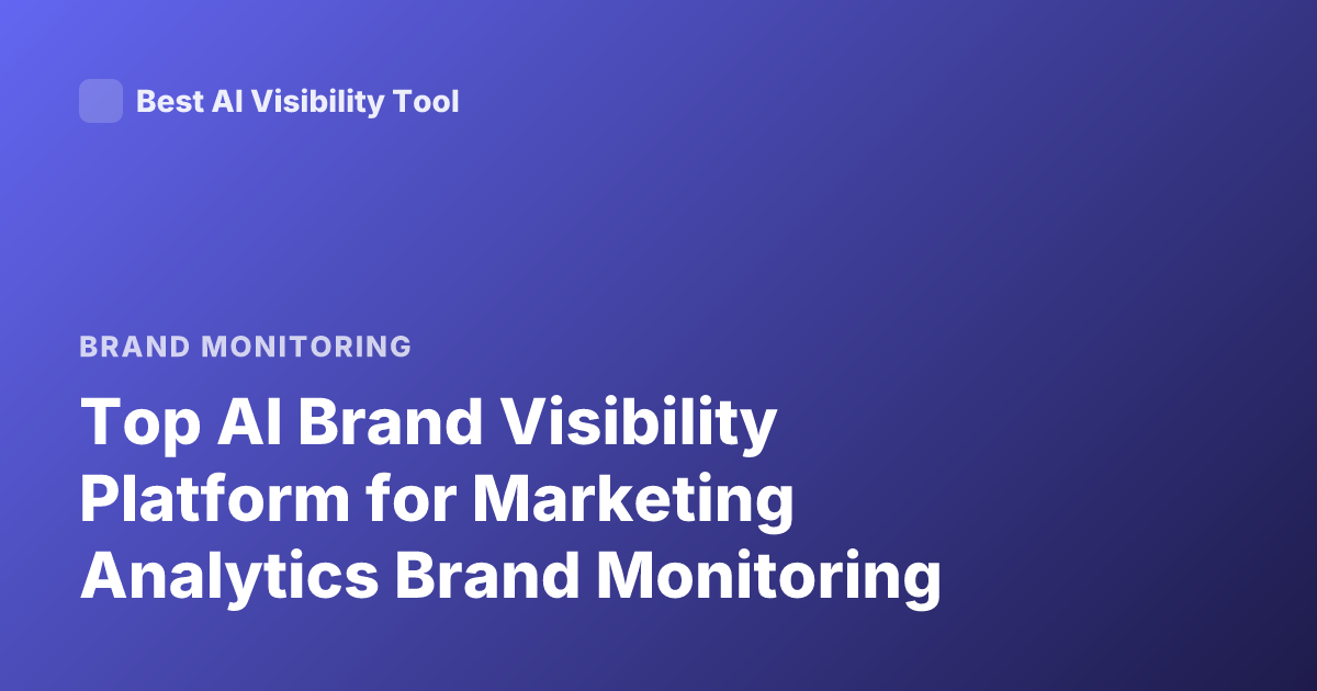 Top AI Brand Visibility Platform for Marketing Analytics Brand Monitoring