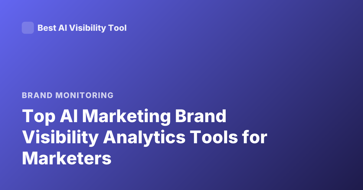 Top AI Marketing Brand Visibility Analytics Tools for Marketers