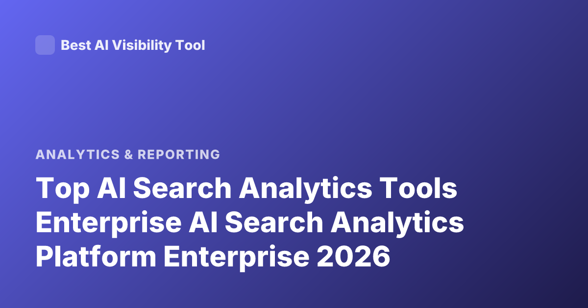 Top AI Search Analytics Tools Enterprise AI Search Analytics Platform Enterprise 2026