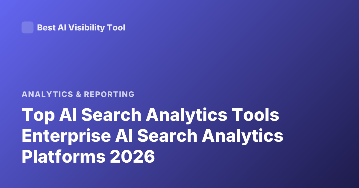 Top AI Search Analytics Tools Enterprise AI Search Analytics Platforms 2026