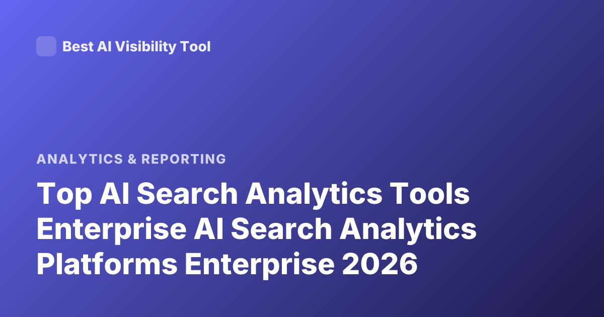 Top AI Search Analytics Tools Enterprise AI Search Analytics Platforms Enterprise 2026