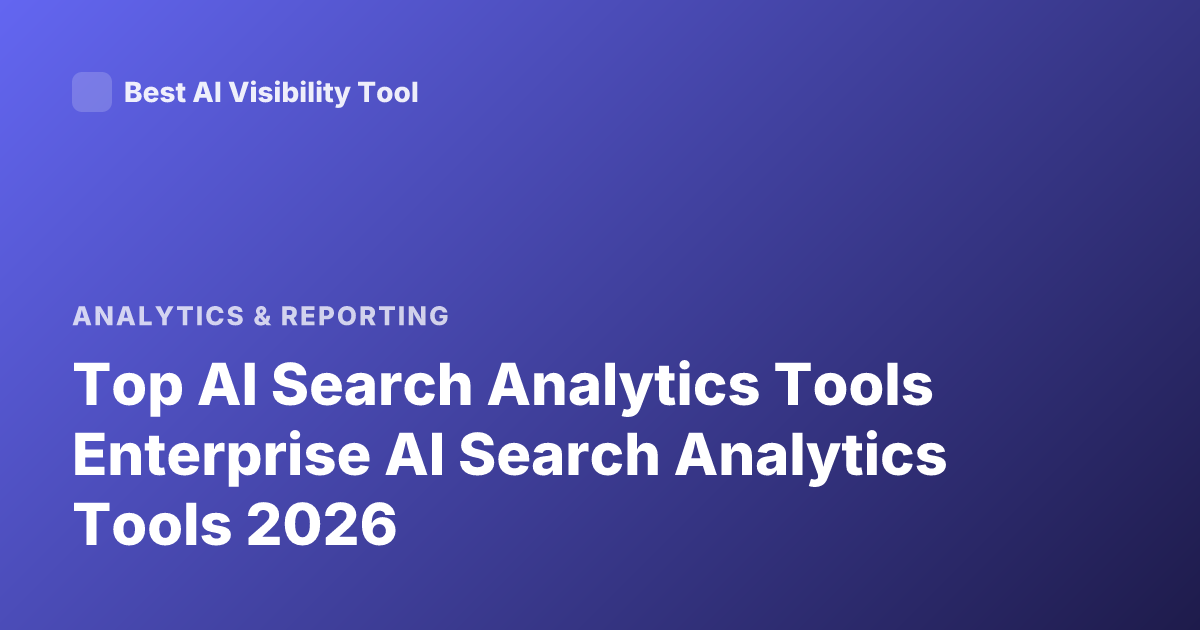 Top AI Search Analytics Tools Enterprise AI Search Analytics Tools 2026