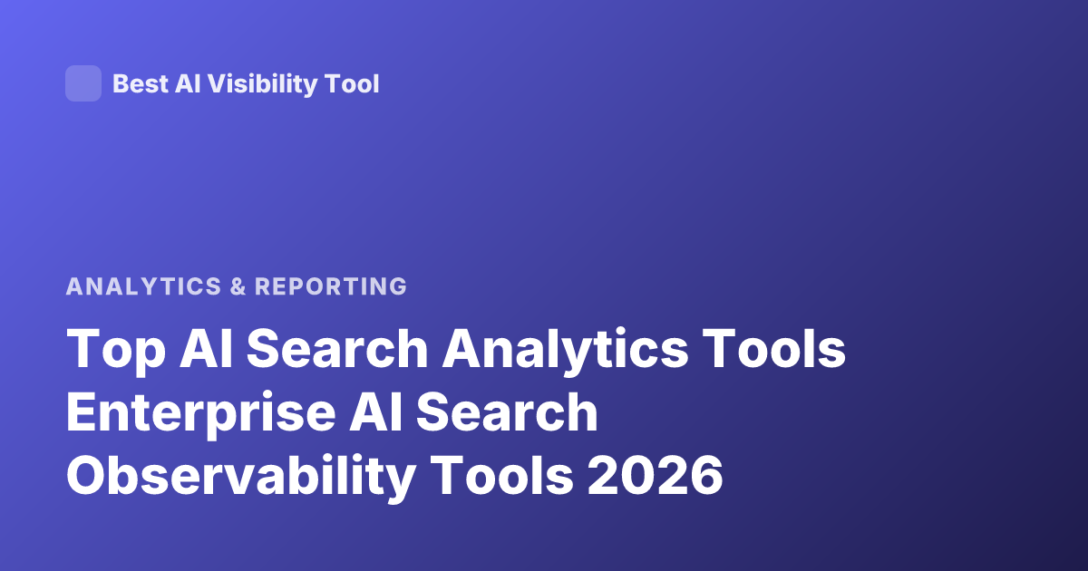 Top AI Search Analytics Tools Enterprise AI Search Observability Tools 2026