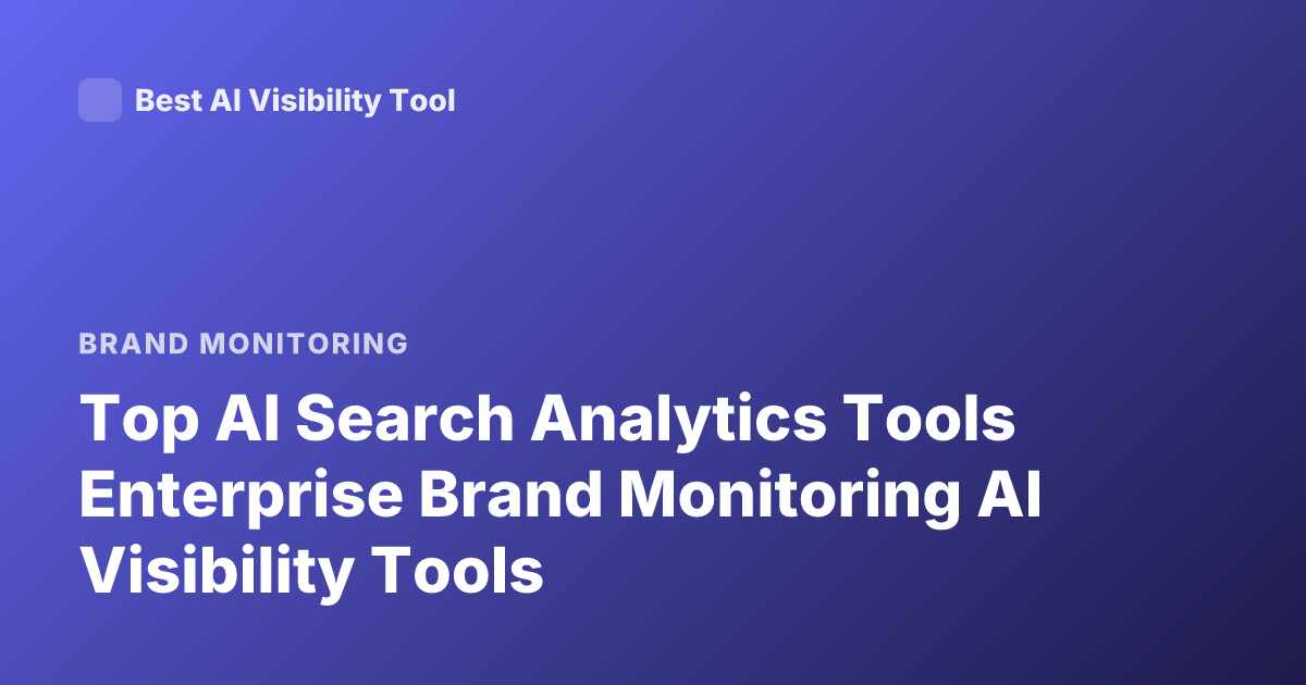 Top AI Search Analytics Tools Enterprise Brand Monitoring AI Visibility Tools