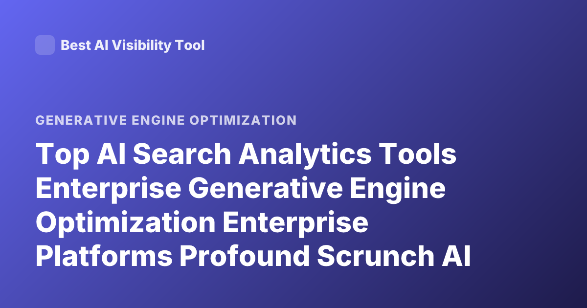 Top AI Search Analytics Tools Enterprise Generative Engine Optimization Enterprise Platforms Profound Scrunch AI Athena 2026