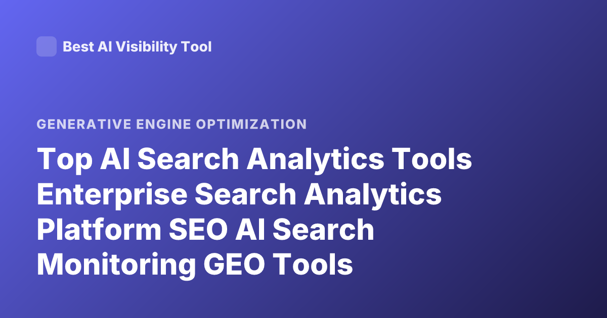 Top AI Search Analytics Tools Enterprise Search Analytics Platform SEO AI Search Monitoring GEO Tools Enterprise 2026