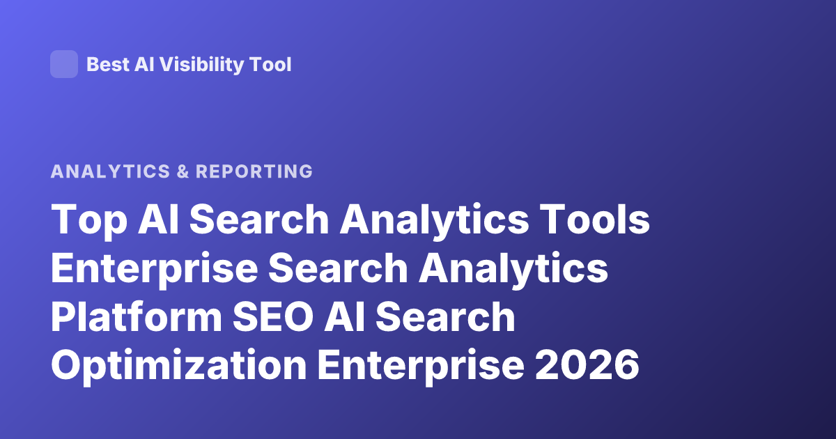 Top AI Search Analytics Tools Enterprise Search Analytics Platform SEO AI Search Optimization Enterprise 2026