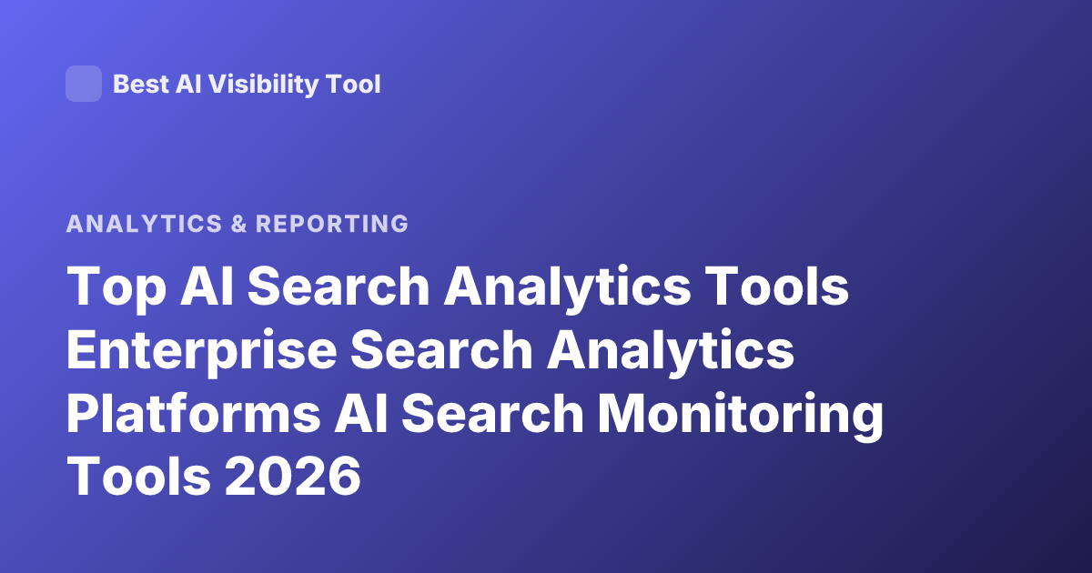 Top AI Search Analytics Tools Enterprise Search Analytics Platforms AI Search Monitoring Tools 2026