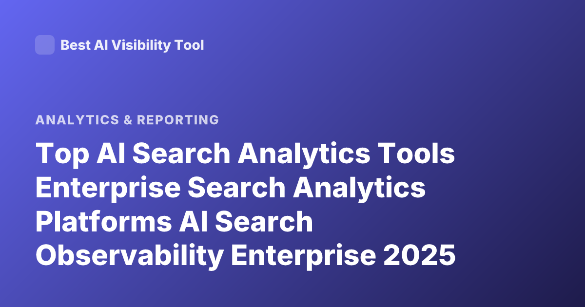 Top AI Search Analytics Tools Enterprise Search Analytics Platforms AI Search Observability Enterprise 2025