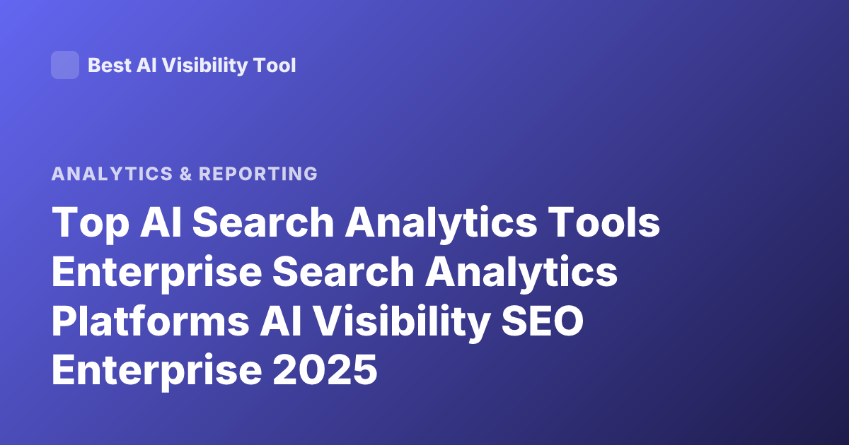 Top AI Search Analytics Tools Enterprise Search Analytics Platforms AI Visibility SEO Enterprise 2025