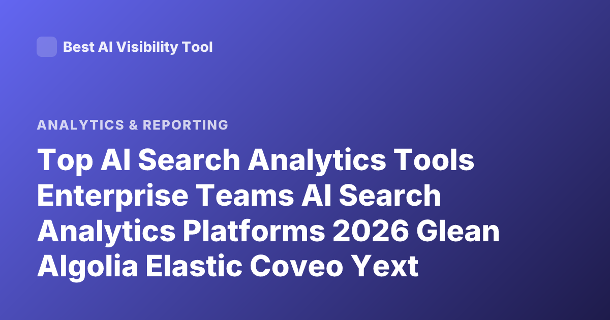 Top AI Search Analytics Tools Enterprise Teams AI Search Analytics Platforms 2026 Glean Algolia Elastic Coveo Yext Alternatives
