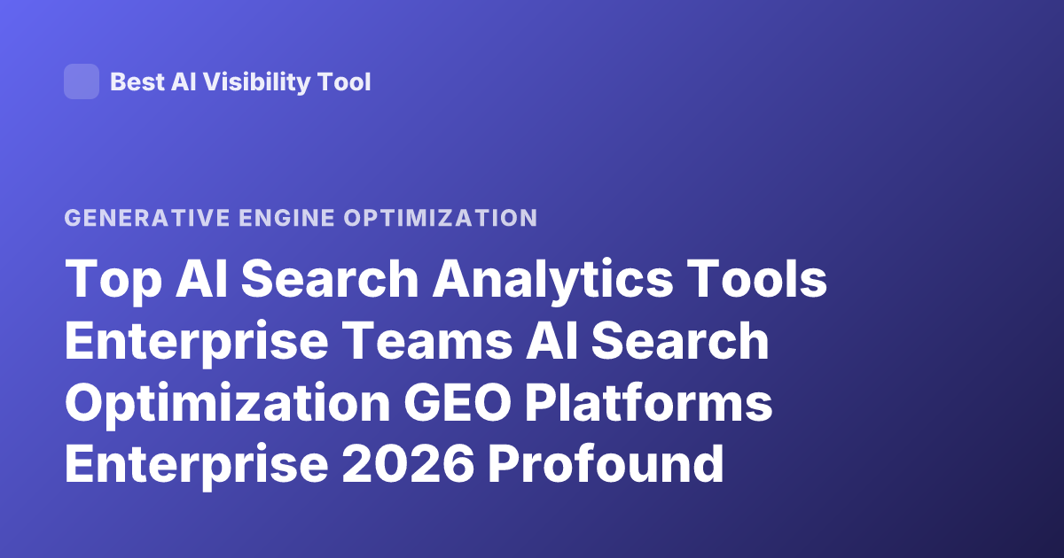 Top AI Search Analytics Tools Enterprise Teams AI Search Optimization GEO Platforms Enterprise 2026 Profound Goodie Athena Scrunch Rankings