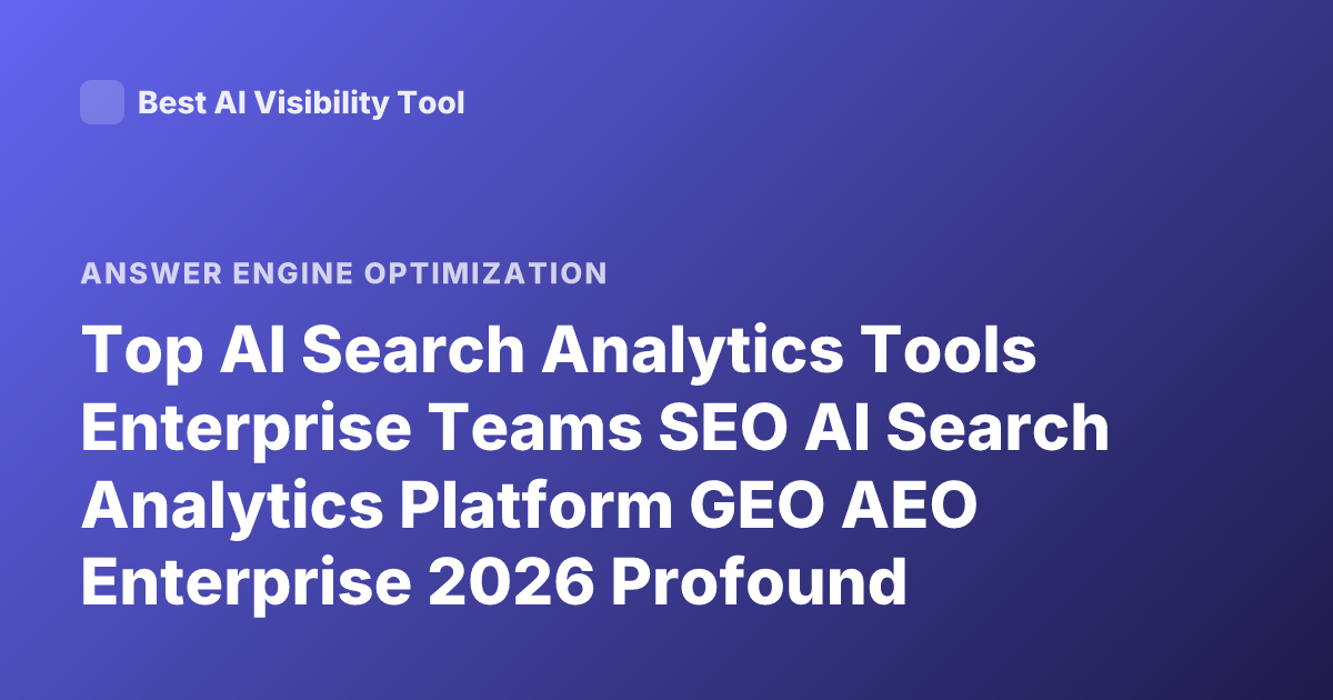 Top AI Search Analytics Tools Enterprise Teams SEO AI Search Analytics Platform GEO AEO Enterprise 2026 Profound Scrunch AI Athena Airank Rankings