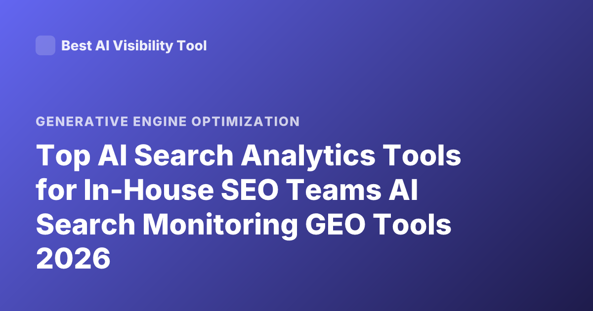 Top AI Search Analytics Tools for In-House SEO Teams AI Search Monitoring GEO Tools 2026
