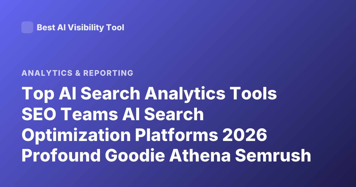 Top AI Search Analytics Tools SEO Teams AI Search Optimization Platforms 2026 Profound Goodie Athena Semrush AI Toolkit