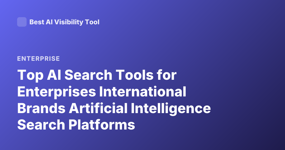 Top AI Search Tools for Enterprises International Brands Artificial Intelligence Search Platforms