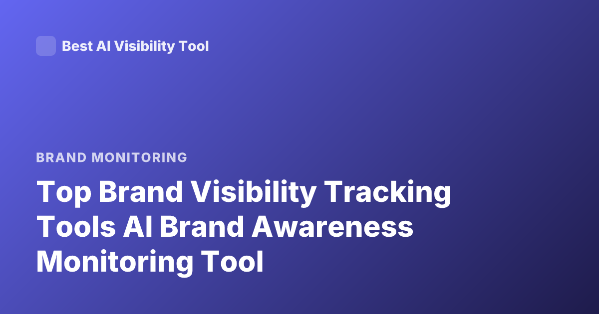 Top Brand Visibility Tracking Tools AI Brand Awareness Monitoring Tool