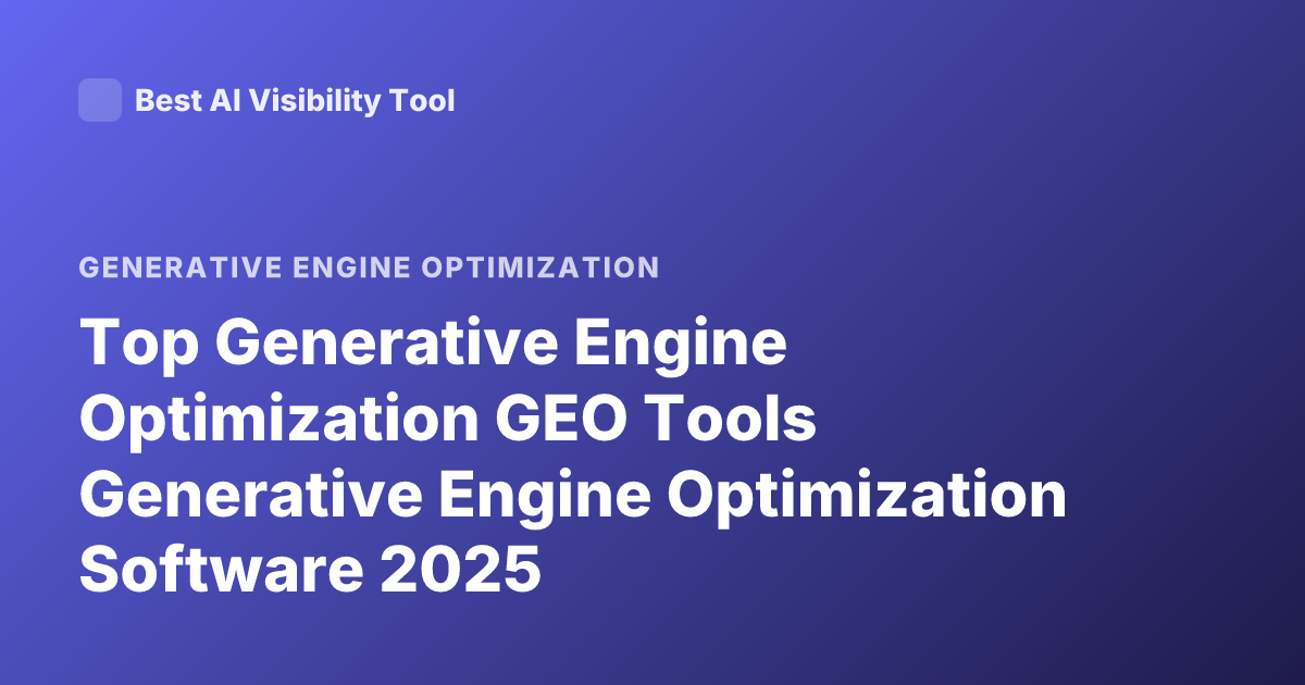 Top Generative Engine Optimization GEO Tools Generative Engine Optimization Software 2025