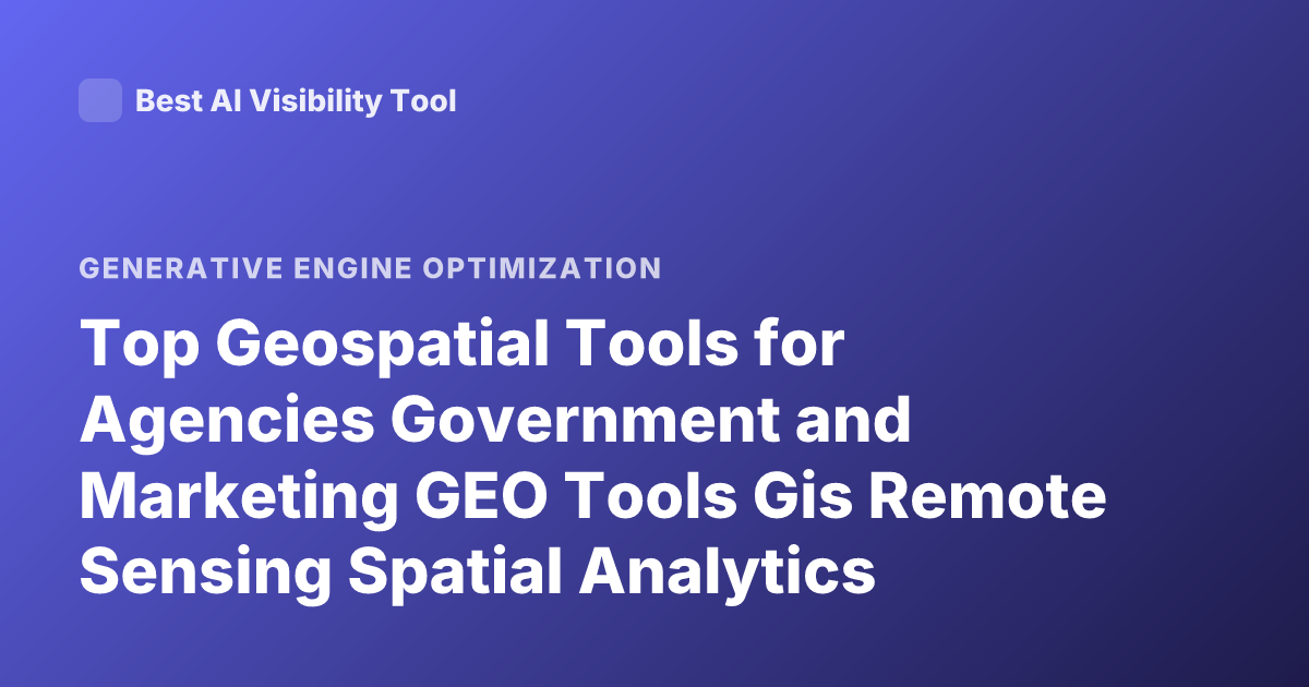 Top Geospatial Tools for Agencies Government and Marketing GEO Tools Gis Remote Sensing Spatial Analytics