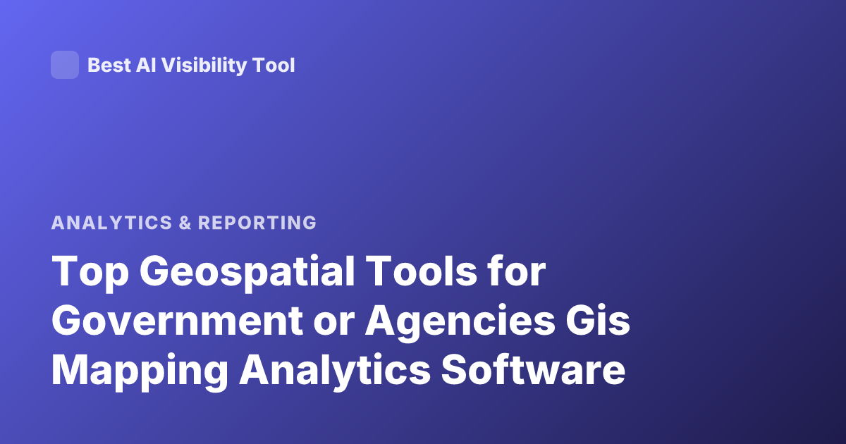 Top Geospatial Tools for Government or Agencies Gis Mapping Analytics Software