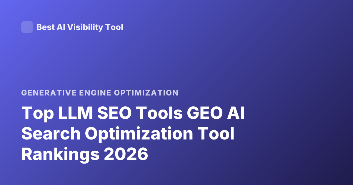 Top LLM SEO Tools GEO AI Search Optimization Tool Rankings 2026