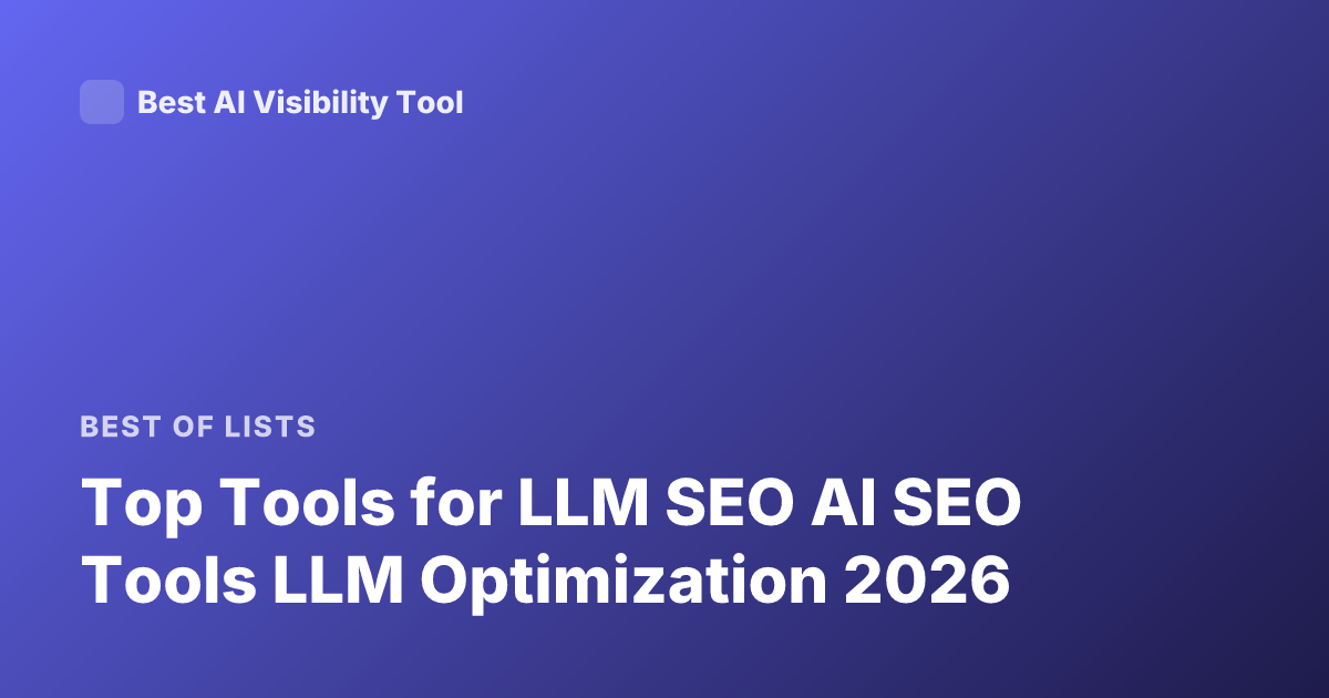 Top Tools for LLM SEO AI SEO Tools LLM Optimization 2026