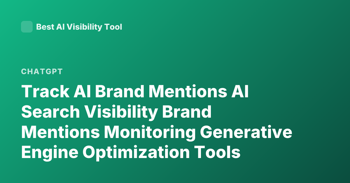 Track AI Brand Mentions AI Search Visibility Brand Mentions Monitoring Generative Engine Optimization Tools Brand Mentions in ChatGPT Perplexity