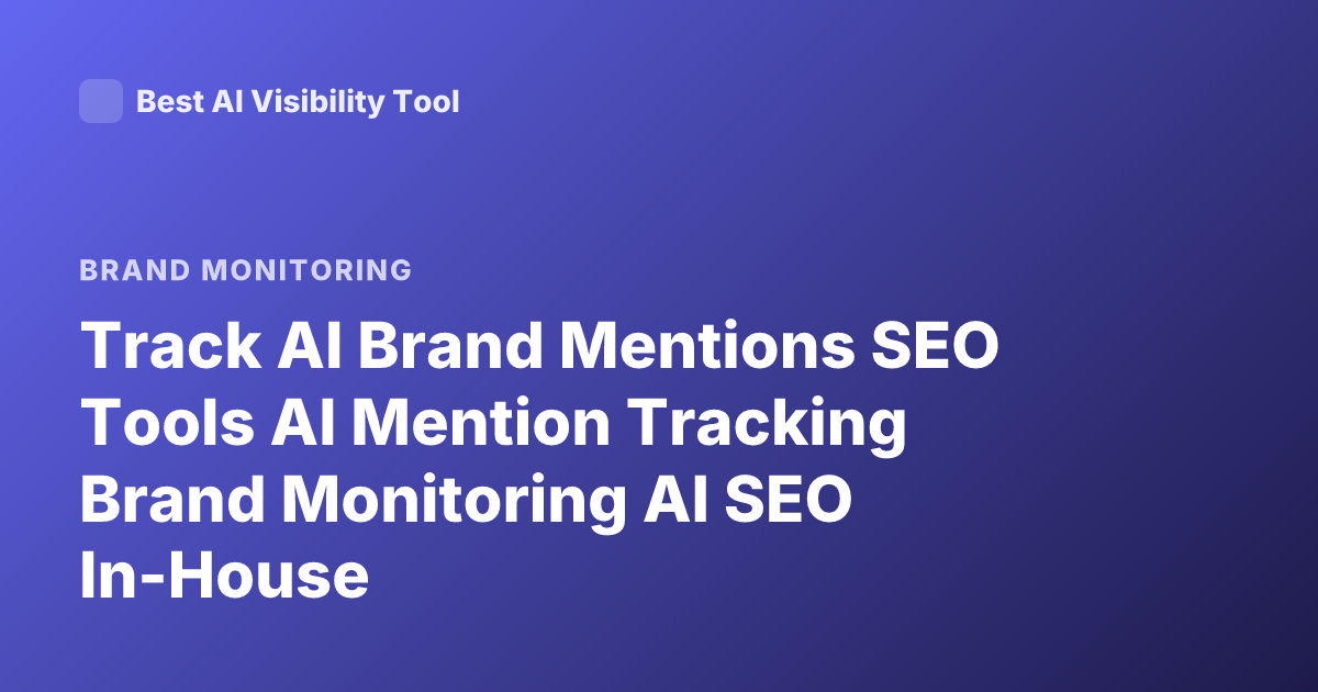 Track AI Brand Mentions SEO Tools AI Mention Tracking Brand Monitoring AI SEO In-House