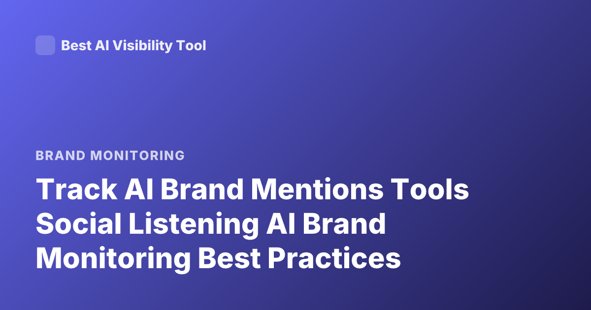 Track AI Brand Mentions Tools Social Listening AI Brand Monitoring Best Practices