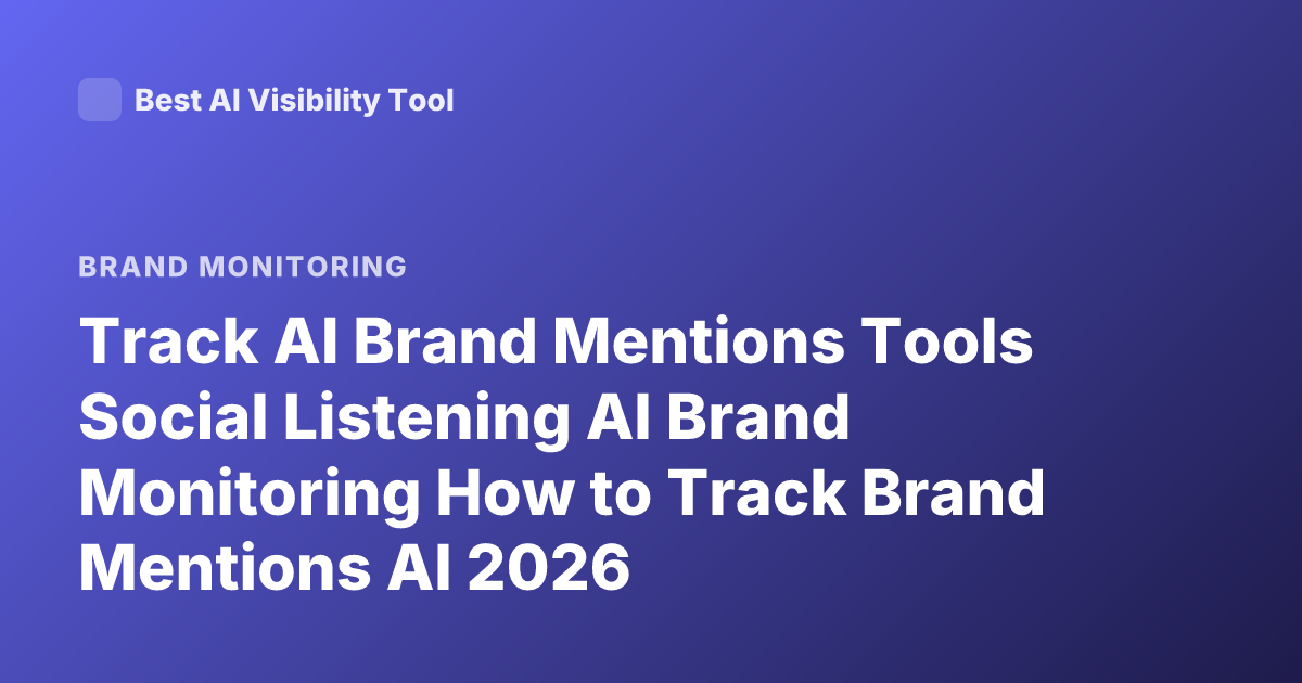 Track AI Brand Mentions Tools Social Listening AI Brand Monitoring How to Track Brand Mentions AI 2026